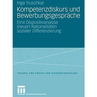 Kompetenzdiskurs und Bewerbungsgespr?che: Eine Dispositivanalyse (neuer) Rationa [Paperback]