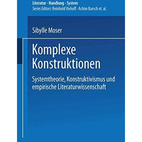 Komplexe Konstruktionen: Systemtheorie, Konstruktivismus und empirische Literatu [Paperback]