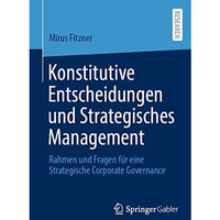 Konstitutive Entscheidungen und Strategisches Management: Rahmen und Fragen f?r  [Paperback]