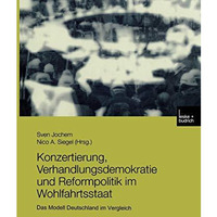 Konzertierung, Verhandlungsdemokratie und Reformpolitik im Wohlfahrtsstaat: Das  [Paperback]