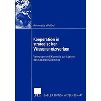 Kooperation in strategischen Wissensnetzwerken: Vertrauen und Kontrolle zur L?su [Paperback]