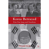 Korea Betrayed: Kim Dae Jung and Sunshine [Paperback]