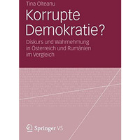 Korrupte Demokratie?: Diskurs und Wahrnehmung in ?sterreich und Rum?nien im Verg [Paperback]