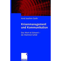 Krisenmanagement und Kommunikation: Das Wort ist Schwert - die Wahrheit Schild [Paperback]