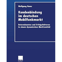 Kundenbindung im deutschen Mobilfunkmarkt: Determinanten und Erfolgsfaktoren in  [Paperback]