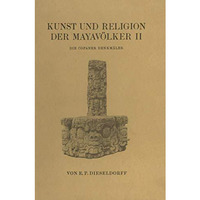 Kunst und Religion der Mayav?lker II: Die Copaner Denkm?ler [Paperback]