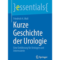 Kurze Geschichte der Urologie: Eine Einf?hrung f?r Urologen und Interessierte [Paperback]