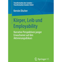 K?rper, Leib und Employability: Narrative Perspektiven junger Erwachsener auf de [Paperback]