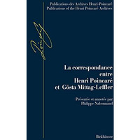 La Correspondance entre Henri Poincar? et G?sta Mittag-Leffler: Avec en annexes  [Hardcover]