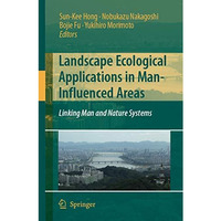 Landscape Ecological Applications in Man-Influenced Areas: Linking Man and Natur [Hardcover]