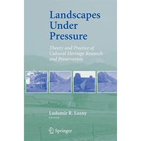 Landscapes under Pressure: Theory and Practice of Cultural Heritage Research and [Paperback]