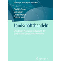 Landschaftshandeln: Grundz?ge, Potenziale und Zukunft der Europ?ischen Landschaf [Paperback]