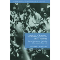 Language, Charisma, and Creativity: Ritual Life in the Catholic Charismatic Rene [Paperback]