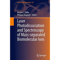 Laser Photodissociation and Spectroscopy of Mass-separated Biomolecular Ions [Hardcover]