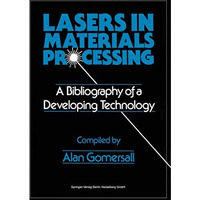 Lasers in Materials Processing: A Bibliography of a Developing Technology [Paperback]