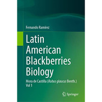 Latin American Blackberries Biology: Mora de Castilla (Rubus glaucus Benth.) Vol [Hardcover]