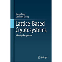 Lattice-Based Cryptosystems: A Design Perspective [Hardcover]