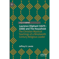 Laurence Oliphant (18291888) and The Household: The Christian Mystical Teaching [Hardcover]