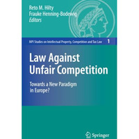 Law Against Unfair Competition: Towards a New Paradigm in Europe? [Paperback]