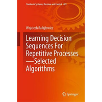 Learning Decision Sequences For Repetitive ProcessesSelected Algorithms [Hardcover]