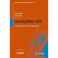 Learning Motor Skills: From Algorithms to Robot Experiments [Hardcover]