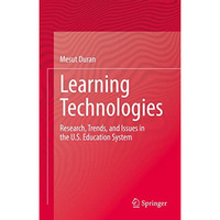 Learning Technologies: Research, Trends, and Issues in the U.S. Education System [Hardcover]