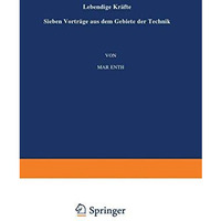 Lebendige Kr?fte: Sieben Vortr?ge aus dem Gebiete der Technik [Paperback]