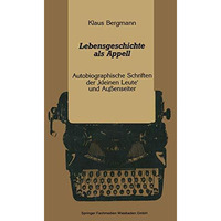 Lebensgeschichte als Appell: Autobiographische Schriften der kleinen Leute und [Paperback]