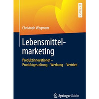 Lebensmittelmarketing: Produktinnovationen  Produktgestaltung  Werbung  Vertr [Paperback]