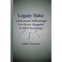 Legacy Data: A Structured Methodology for Device Migration in DSM Technology [Paperback]