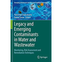 Legacy and Emerging Contaminants in Water and Wastewater: Monitoring, Risk Asses [Paperback]