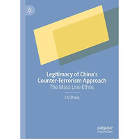 Legitimacy of Chinas Counter-Terrorism Approach: The Mass Line Ethos [Hardcover]