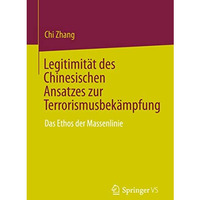 Legitimit?t des Chinesischen Ansatzes zur Terrorismusbek?mpfung: Das Ethos der M [Paperback]