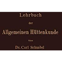 Lehrbuch der Allgemeinen H?ttenkunde [Paperback]