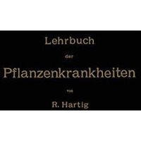 Lehrbuch der Pflanzenkrankheiten: F?r Botaniker, Forstleute, Landwirthe und G?rt [Paperback]