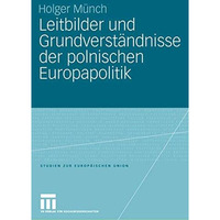 Leitbilder und Grundverst?ndnisse der polnischen Europapolitik [Paperback]