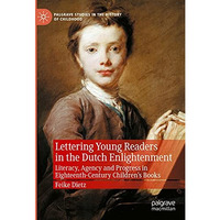 Lettering Young Readers in the Dutch Enlightenment: Literacy, Agency and Progres [Hardcover]