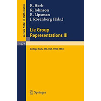 Lie Group Representations III: Proceedings of the Special Year held at the Unive [Paperback]