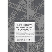 Life History Evolution and Sociology: The Biological Backstory of Coming Apart:  [Paperback]