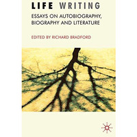 Life Writing: Essays on Autobiography, Biography and Literature [Hardcover]