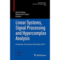 Linear Systems, Signal Processing and Hypercomplex Analysis: Chapman University, [Hardcover]