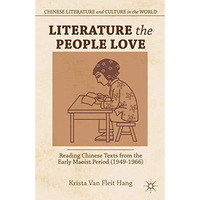 Literature the People Love: Reading Chinese Texts from the Early Maoist Period ( [Paperback]