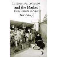 Literature, Money and the Market: From Trollope to Amis [Paperback]