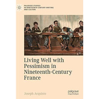 Living Well with Pessimism in Nineteenth-Century France [Hardcover]