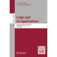 Logic and Its Applications: 8th Indian Conference, ICLA 2019, Delhi, India, Marc [Paperback]