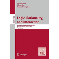 Logic, Rationality, and Interaction: 4th International Workshop, LORI 2013, Hang [Paperback]