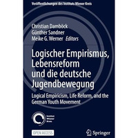 Logischer Empirismus, Lebensreform und die deutsche Jugendbewegung: Logical Empi [Paperback]