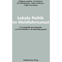 Lokale Politik im Wohlfahrtsstaat: Zur Sozialpolitik der Gemeinden und ihrer Ver [Paperback]