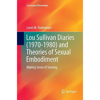 Lou Sullivan Diaries (1970-1980) and Theories of Sexual Embodiment: Making Sense [Paperback]