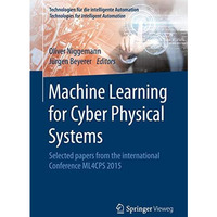 Machine Learning for Cyber Physical Systems: Selected papers from the Internatio [Paperback]